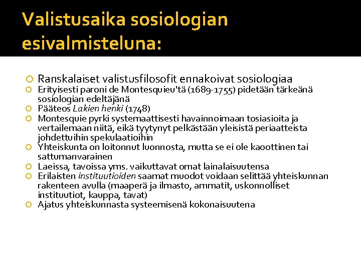 Valistusaika sosiologian esivalmisteluna: Ranskalaiset valistusfilosofit ennakoivat sosiologiaa Erityisesti paroni de Montesquieu'tä (1689 -1755) pidetään