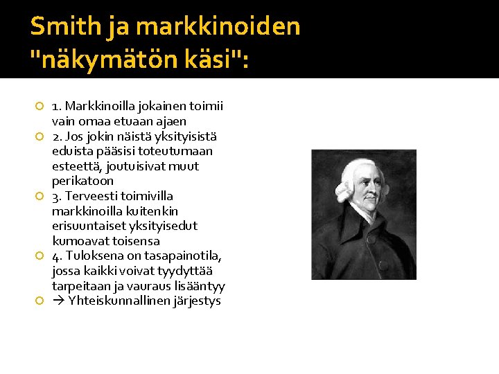 Smith ja markkinoiden "näkymätön käsi": 1. Markkinoilla jokainen toimii vain omaa etuaan ajaen 2.