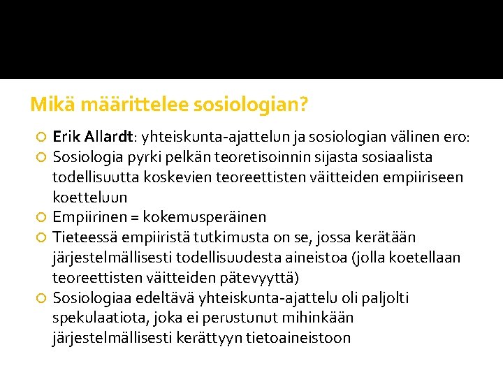 Mikä määrittelee sosiologian? Erik Allardt: yhteiskunta-ajattelun ja sosiologian välinen ero: Sosiologia pyrki pelkän teoretisoinnin