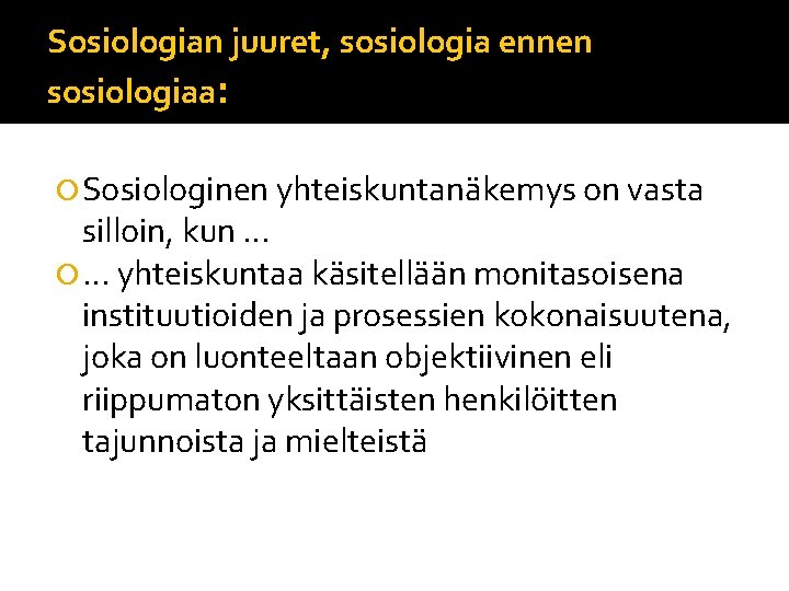 Sosiologian juuret, sosiologia ennen sosiologiaa: Sosiologinen yhteiskuntanäkemys on vasta silloin, kun … … yhteiskuntaa