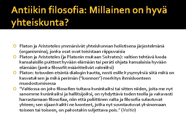 Antiikin filosofia: Millainen on hyvä yhteiskunta? Platon ja Aristoteles ymmärsivät yhteiskunnan holistisena järjestelmänä (organismina),