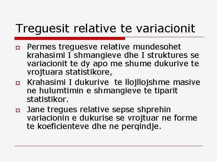 Treguesit relative te variacionit o o o Permes treguesve relative mundesohet krahasimi I shmangieve