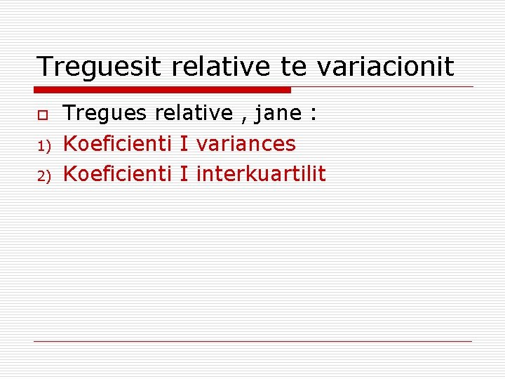 Treguesit relative te variacionit o 1) 2) Tregues relative , jane : Koeficienti I
