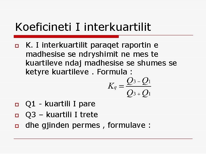 Koeficineti I interkuartilit o o K. I interkuartilit paraqet raportin e madhesise se ndryshimit
