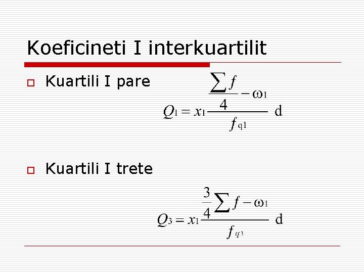Koeficineti I interkuartilit o Kuartili I pare o Kuartili I trete 