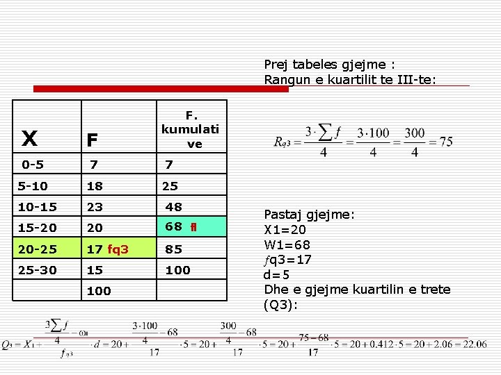 Prej tabeles gjejme : Rangun e kuartilit te III-te: X F F. kumulati ve