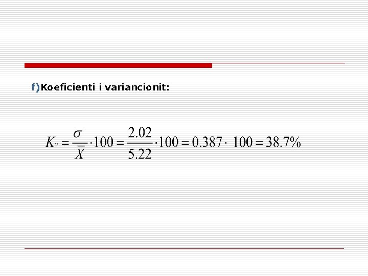 f)Koeficienti i variancionit: 