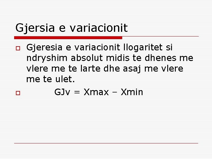 Gjersia e variacionit o o Gjeresia e variacionit llogaritet si ndryshim absolut midis te