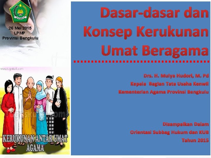 26 Mei 2015 LPMP Provinsi Bengkulu Dasar-dasar dan Konsep Kerukunan Umat Beragama Drs. H.