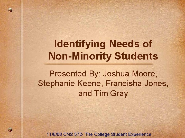 Identifying Needs of Non-Minority Students Presented By: Joshua Moore, Stephanie Keene, Franeisha Jones, and