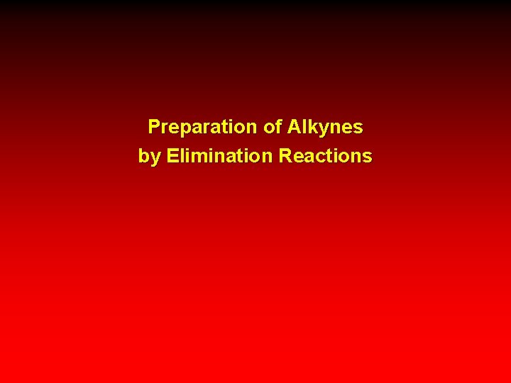 Preparation of Alkynes by Elimination Reactions 