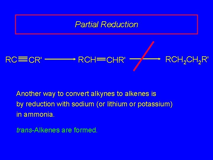 Partial Reduction RC CR' RCH CHR' RCH 2 R' Another way to convert alkynes