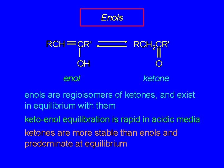 Enols RCH CR' OH enol RCH 2 CR' O ketone enols are regioisomers of