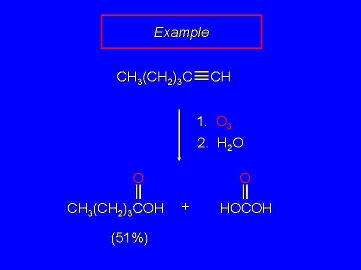 Example CH 3(CH 2)3 C CH 1. O 3 2. H 2 O O