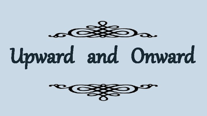 Upward and Onward 