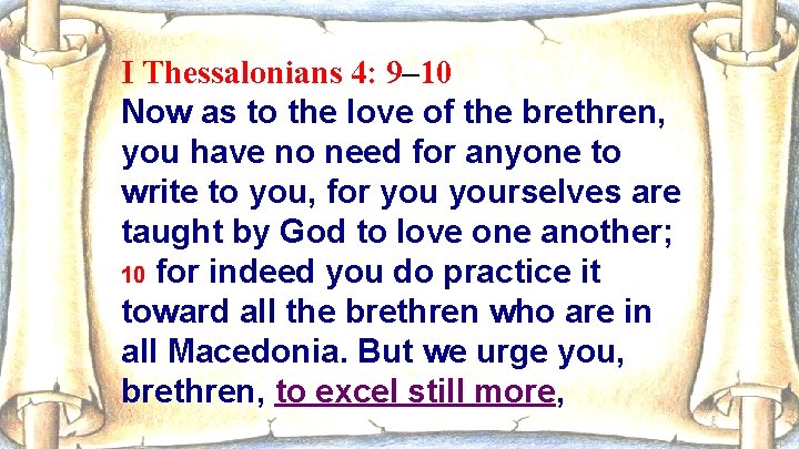 I Thessalonians 4: 9– 10 Now as to the love of the brethren, you