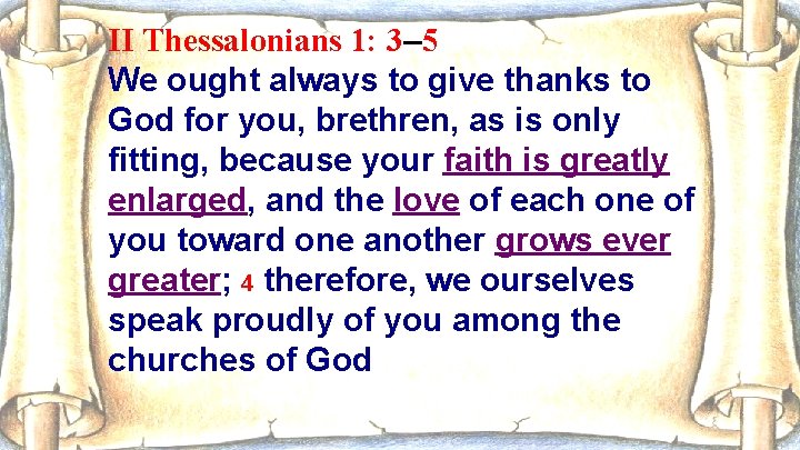 II Thessalonians 1: 3– 5 We ought always to give thanks to God for
