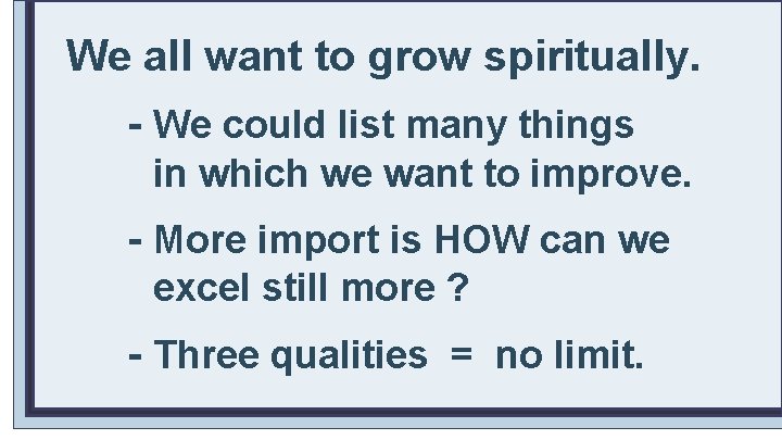 We all want to grow spiritually. - We could list many things in which