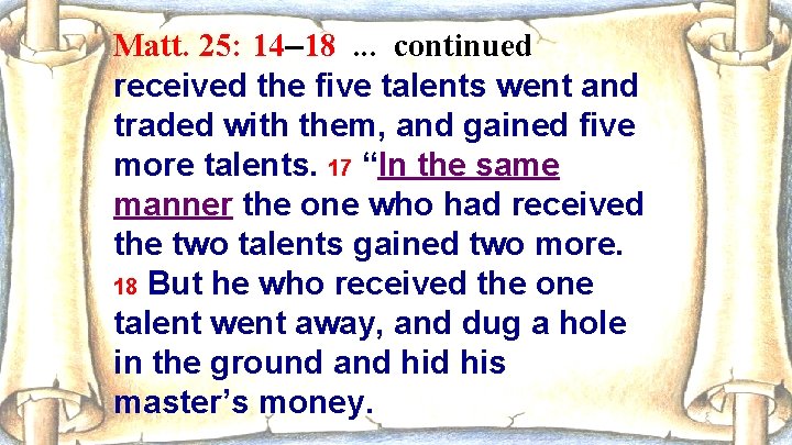 Matt. 25: 14– 18. . . continued received the five talents went and traded