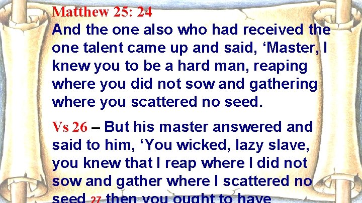 Matthew 25: 24 And the one also who had received the one talent came