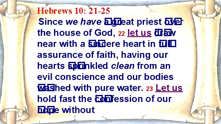 Hebrews 10: 21 -25 Since we have �� a great priest �� over the