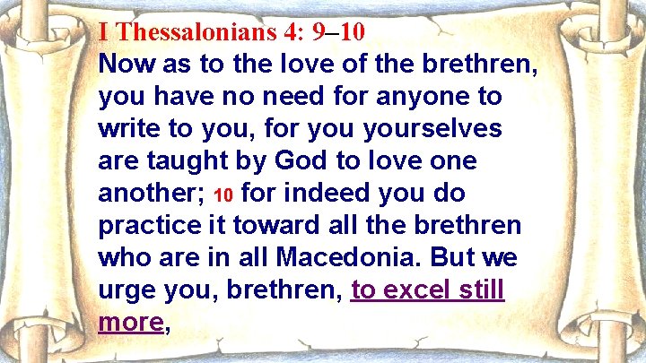 I Thessalonians 4: 9– 10 Now as to the love of the brethren, you