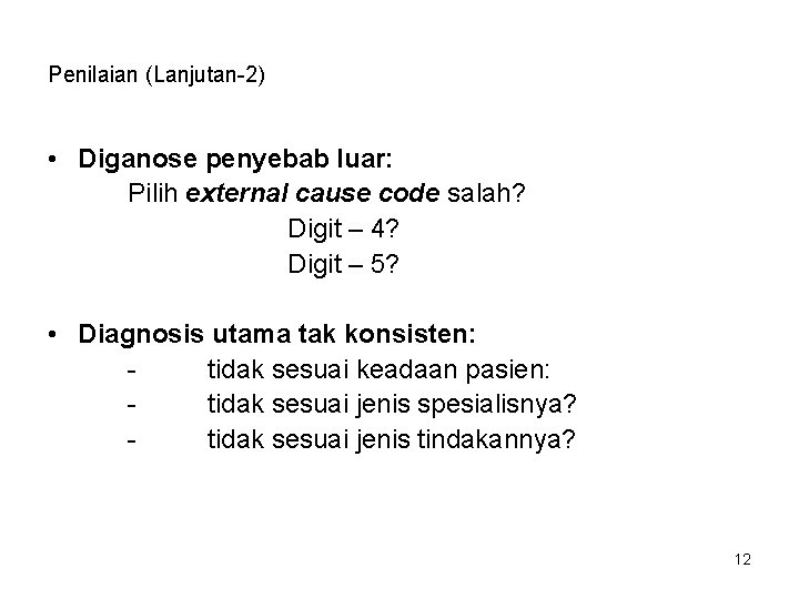 Penilaian (Lanjutan-2) • Diganose penyebab luar: Pilih external cause code salah? Digit – 4?