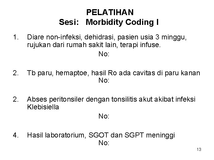 PELATIHAN Sesi: Morbidity Coding I 1. Diare non-infeksi, dehidrasi, pasien usia 3 minggu, rujukan