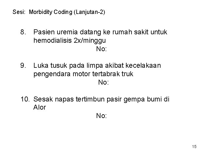 Sesi: Morbidity Coding (Lanjutan-2) 8. Pasien uremia datang ke rumah sakit untuk hemodialisis 2