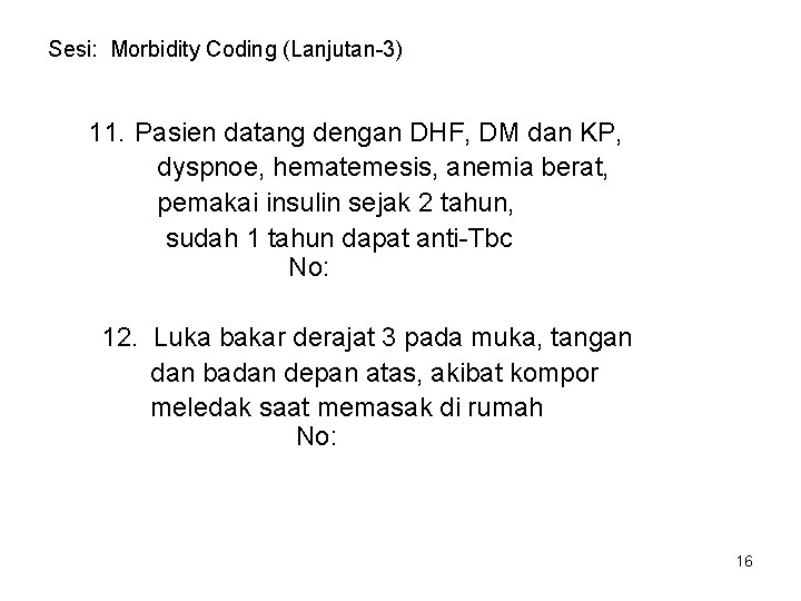 Sesi: Morbidity Coding (Lanjutan-3) 11. Pasien datang dengan DHF, DM dan KP, dyspnoe, hematemesis,