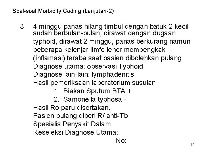 Soal-soal Morbidity Coding (Lanjutan-2) 3. 4 minggu panas hilang timbul dengan batuk-2 kecil sudah