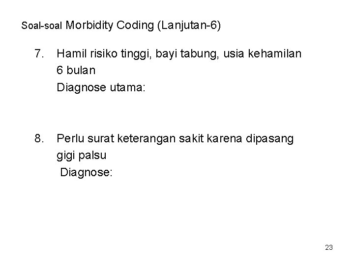 Soal-soal Morbidity Coding (Lanjutan-6) 7. Hamil risiko tinggi, bayi tabung, usia kehamilan 6 bulan