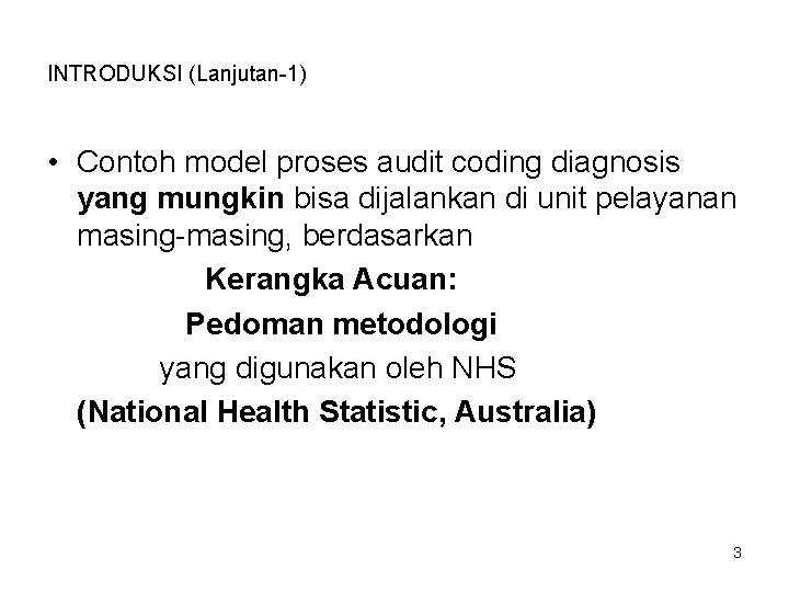 INTRODUKSI (Lanjutan-1) • Contoh model proses audit coding diagnosis yang mungkin bisa dijalankan di