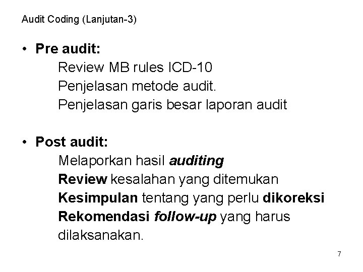 Audit Coding (Lanjutan-3) • Pre audit: Review MB rules ICD-10 Penjelasan metode audit. Penjelasan