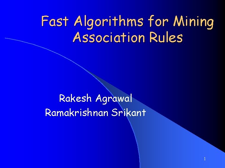 Fast Algorithms for Mining Association Rules Rakesh Agrawal Ramakrishnan Srikant 1 