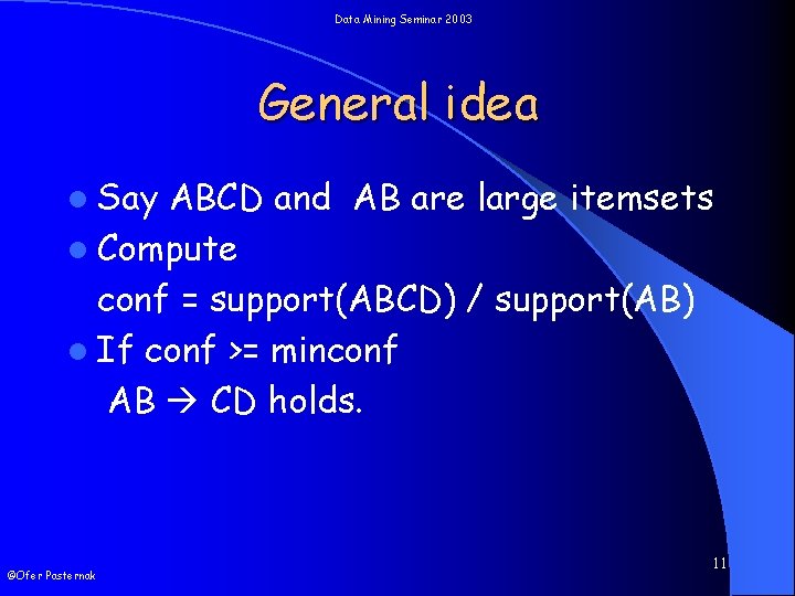 Data Mining Seminar 2003 General idea l Say ABCD and AB are large itemsets