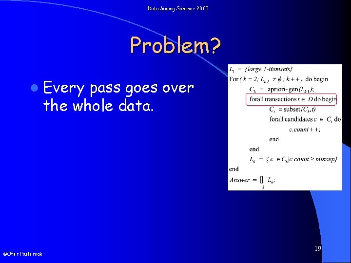 Data Mining Seminar 2003 Problem? l Every pass goes over the whole data. ©Ofer