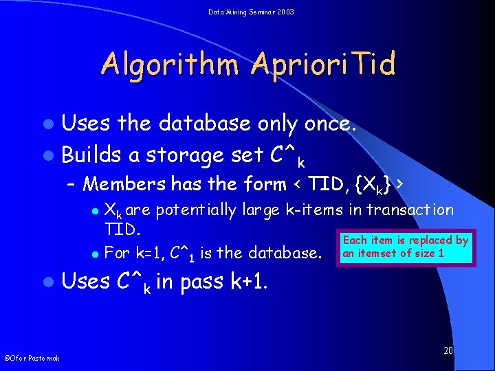 Data Mining Seminar 2003 Algorithm Apriori. Tid l Uses the database only once. l