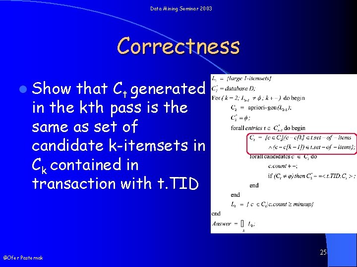 Data Mining Seminar 2003 Correctness l Show that Ct generated in the kth pass