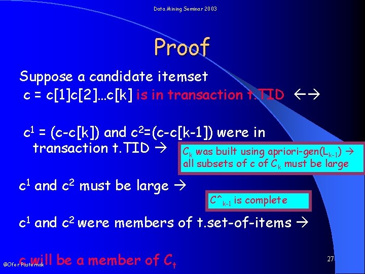 Data Mining Seminar 2003 Proof Suppose a candidate itemset c = c[1]c[2]…c[k] is in