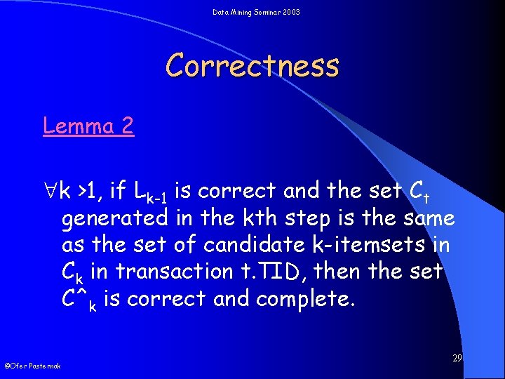 Data Mining Seminar 2003 Correctness Lemma 2 k >1, if Lk-1 is correct and