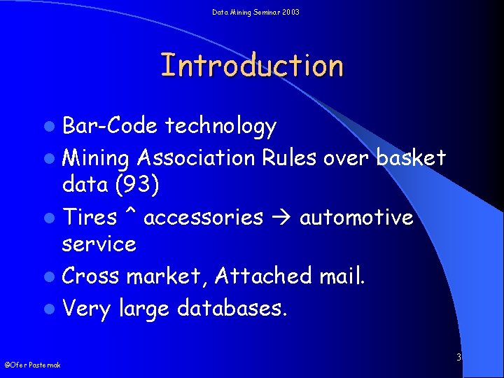 Data Mining Seminar 2003 Introduction l Bar-Code technology l Mining Association Rules over basket