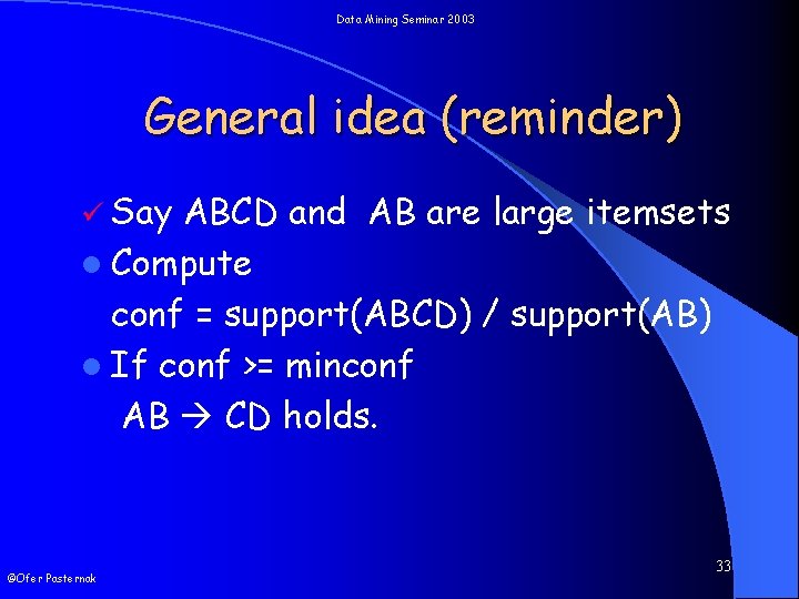 Data Mining Seminar 2003 General idea (reminder) ü Say ABCD and AB are large