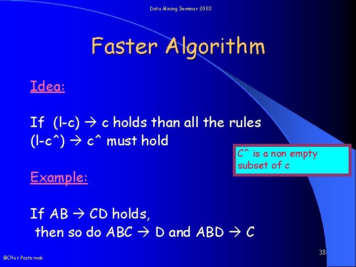 Data Mining Seminar 2003 Faster Algorithm Idea: If (l-c) c holds than all the