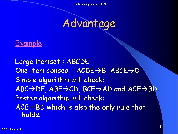 Data Mining Seminar 2003 Advantage Example Large itemset : ABCDE One item conseq. :