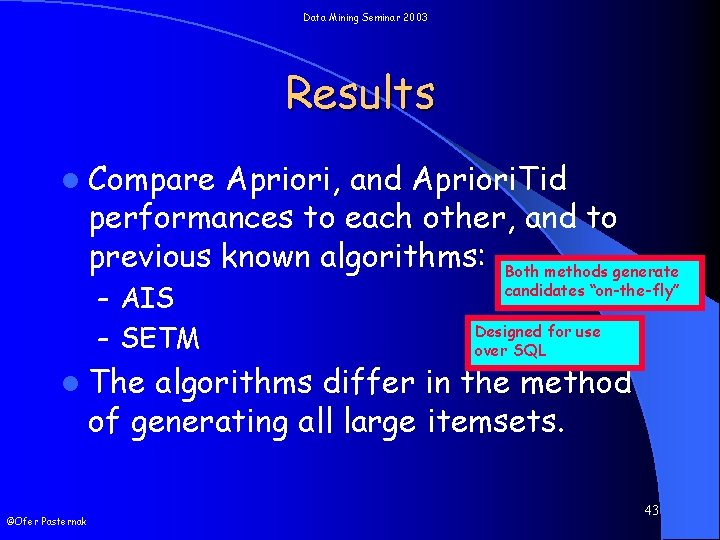 Data Mining Seminar 2003 Results l Compare Apriori, and Apriori. Tid performances to each