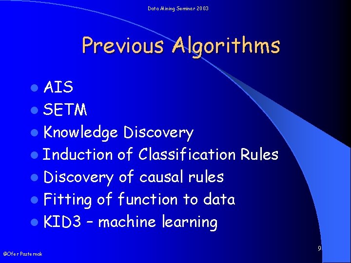 Data Mining Seminar 2003 Previous Algorithms l AIS l SETM l Knowledge Discovery l