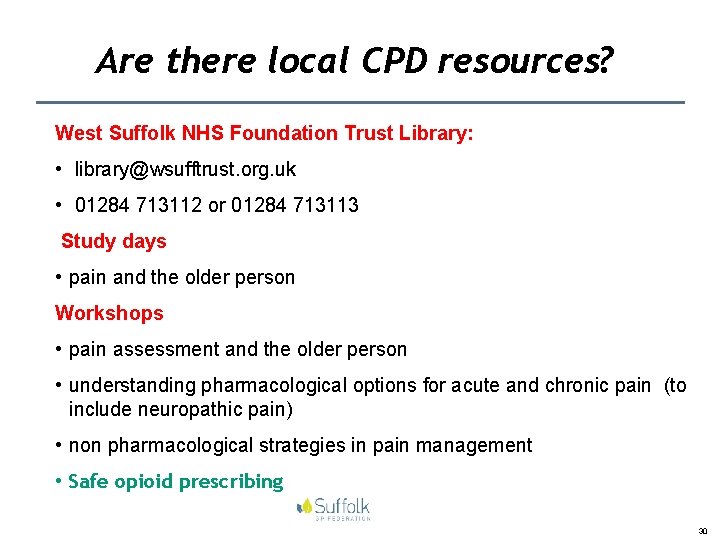 Are there local CPD resources? West Suffolk NHS Foundation Trust Library: • library@wsufftrust. org.