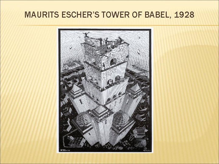 MAURITS ESCHER’S TOWER OF BABEL, 1928 