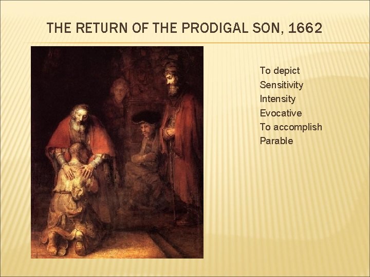 THE RETURN OF THE PRODIGAL SON, 1662 To depict Sensitivity Intensity Evocative To accomplish